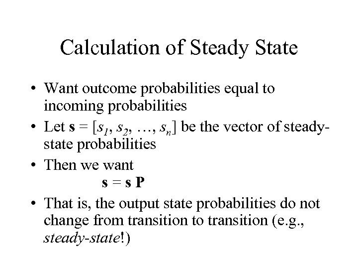 Calculation of Steady State • Want outcome probabilities equal to incoming probabilities • Let