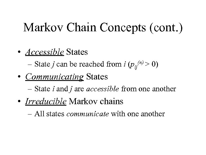 Markov Chain Concepts (cont. ) • Accessible States – State j can be reached