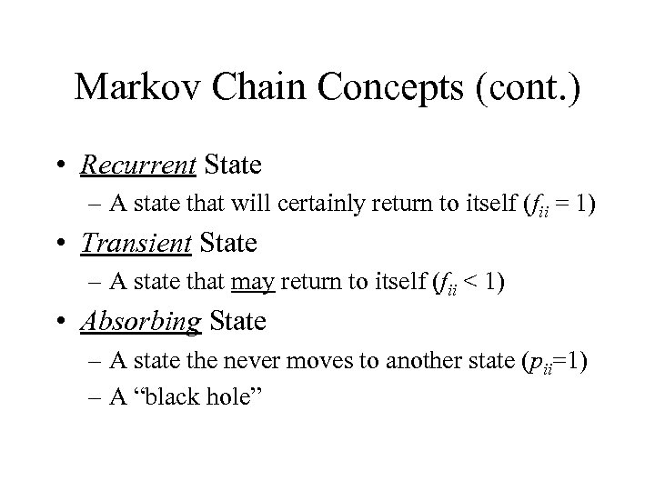 Markov Chain Concepts (cont. ) • Recurrent State – A state that will certainly