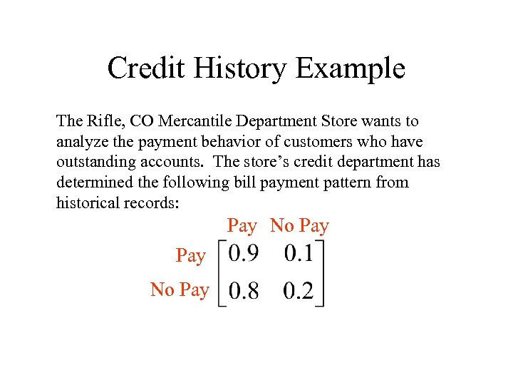 Credit History Example The Rifle, CO Mercantile Department Store wants to analyze the payment