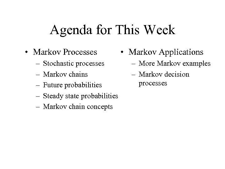 Agenda for This Week • Markov Processes – – – Stochastic processes Markov chains