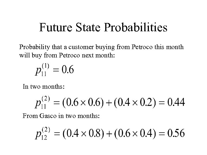 Future State Probabilities Probability that a customer buying from Petroco this month will buy