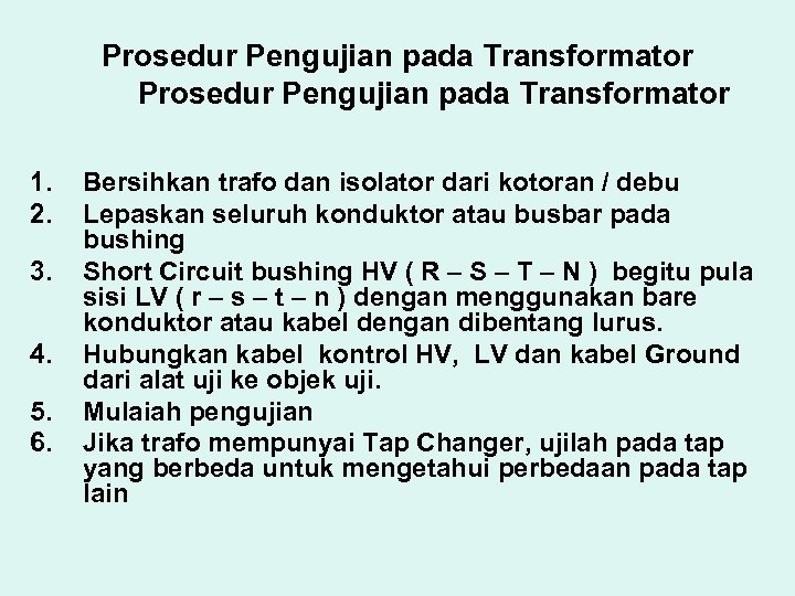 Prosedur Pengujian pada Transformator 1. 2. 3. 4. 5. 6. Bersihkan trafo dan isolator