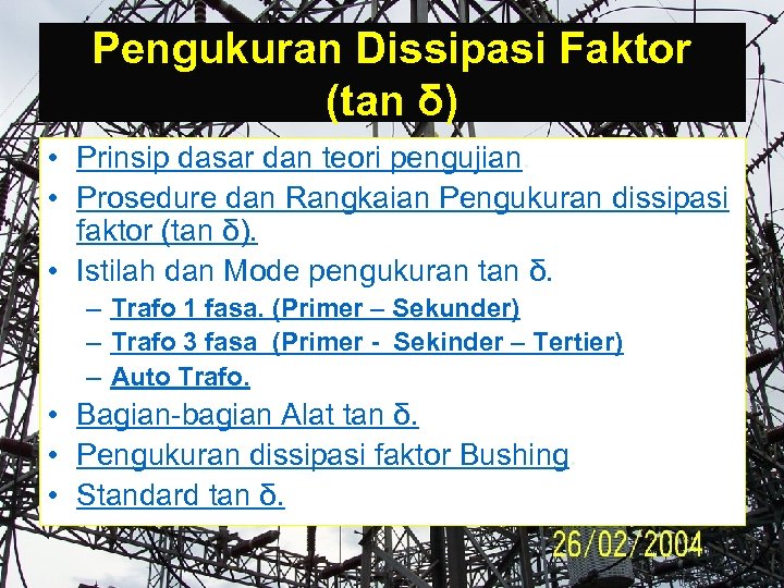 Pengukuran Dissipasi Faktor (tan δ) • Prinsip dasar dan teori pengujian. • Prosedure dan