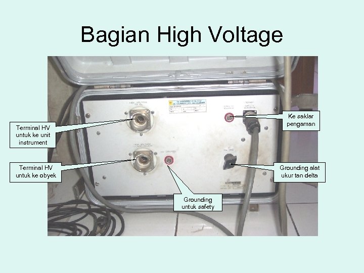 Bagian High Voltage Ke saklar pengaman Terminal HV untuk ke unit instrument Terminal HV