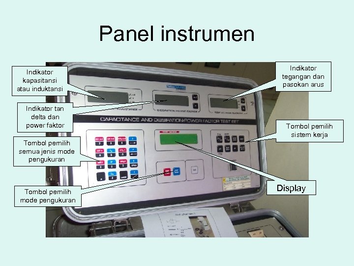 Panel instrumen Indikator kapasitansi atau induktansi Indikator tan delta dan power faktor Indikator tegangan