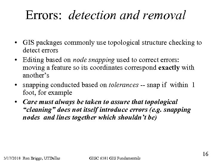 Errors: detection and removal • GIS packages commonly use topological structure checking to detect