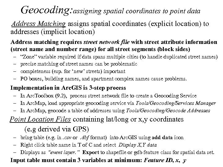 Geocoding: assigning spatial coordinates to point data Address Matching assigns spatial coordinates (explicit location)