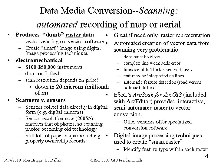 Data Media Conversion--Scanning: automated recording of map or aerial • Produces “dumb” raster data