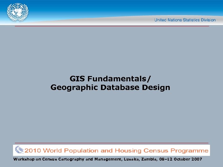 GIS Fundamentals/ Geographic Database Design Workshop on Census Cartography and Management, Lusaka, Zambia, 08–