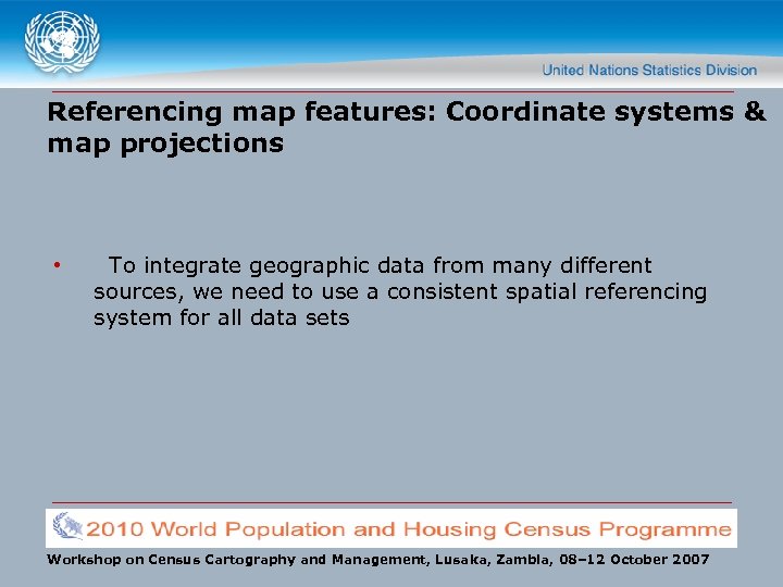Referencing map features: Coordinate systems & map projections • To integrate geographic data from