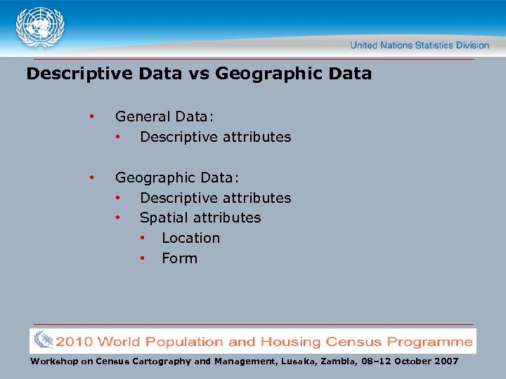 Descriptive Data vs Geographic Data • General Data: • Descriptive attributes • Geographic Data: