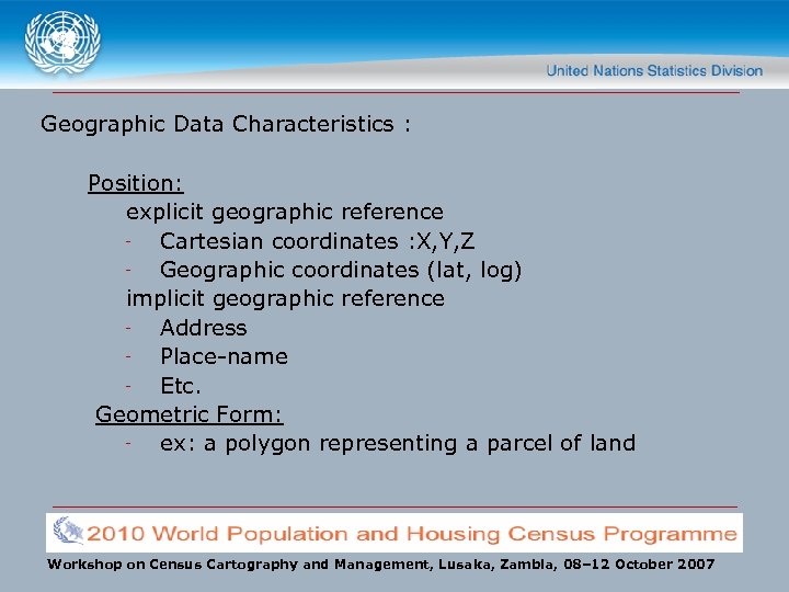 Geographic Data Characteristics : Position: explicit geographic reference ˜ Cartesian coordinates : X, Y,
