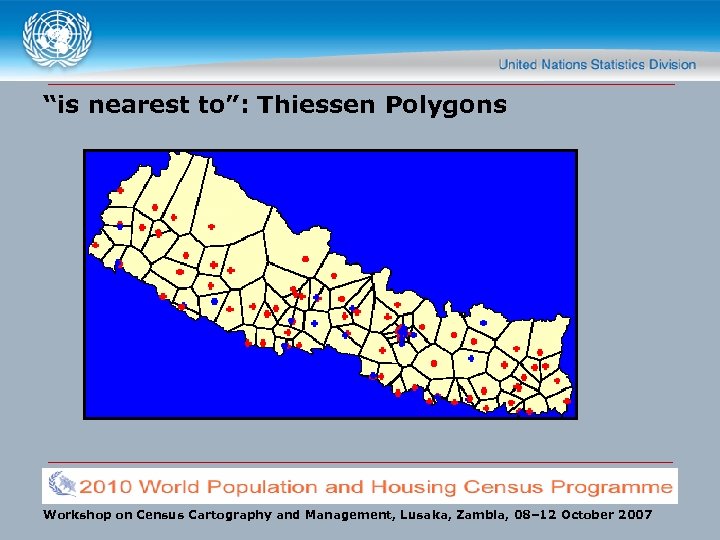 “is nearest to”: Thiessen Polygons Workshop on Census Cartography and Management, Lusaka, Zambia, 08–