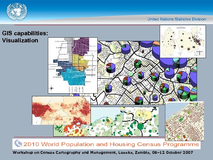 GIS capabilities: Visualization Workshop on Census Cartography and Management, Lusaka, Zambia, 08– 12 October