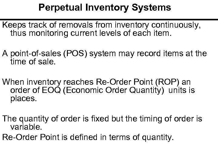 Perpetual Inventory Systems Keeps track of removals from inventory continuously, thus monitoring current levels