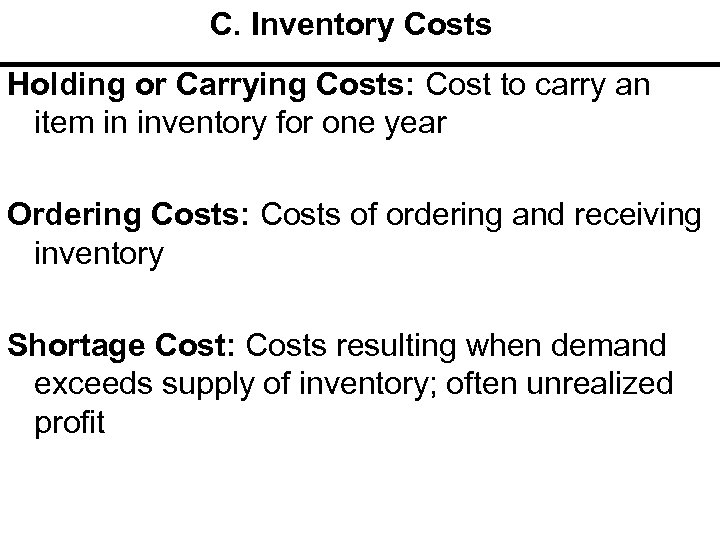 C. Inventory Costs Holding or Carrying Costs: Cost to carry an item in inventory