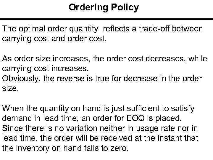 Ordering Policy The optimal order quantity reflects a trade-off between carrying cost and order