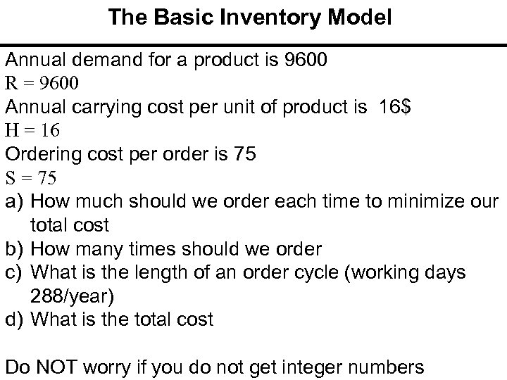 The Basic Inventory Model Annual demand for a product is 9600 R = 9600