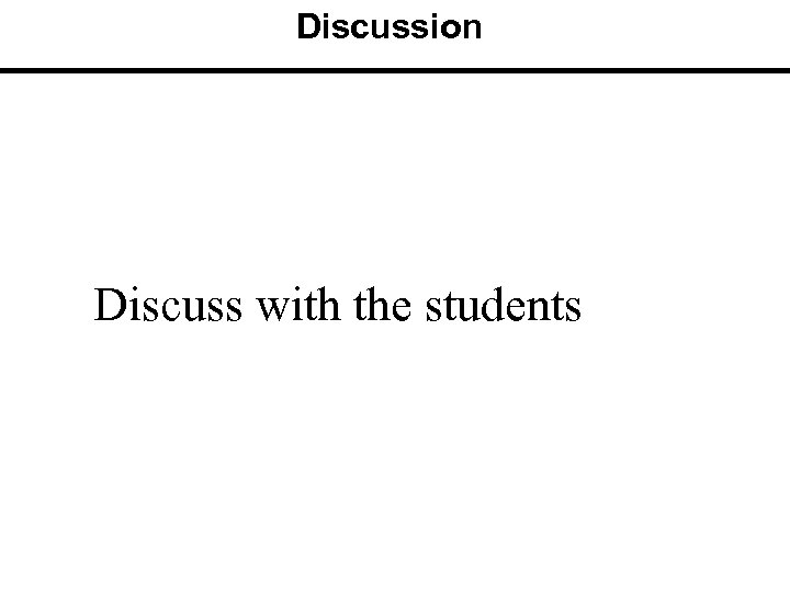 Discussion Discuss with the students 