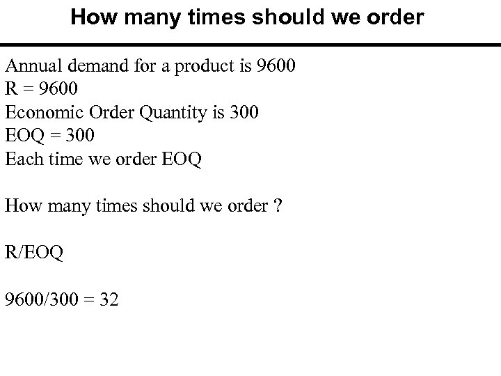 How many times should we order Annual demand for a product is 9600 R