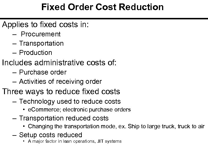 Fixed Order Cost Reduction Applies to fixed costs in: – Procurement – Transportation –
