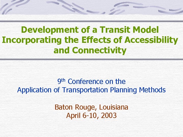 Development of a Transit Model Incorporating the Effects of Accessibility and Connectivity 9 th