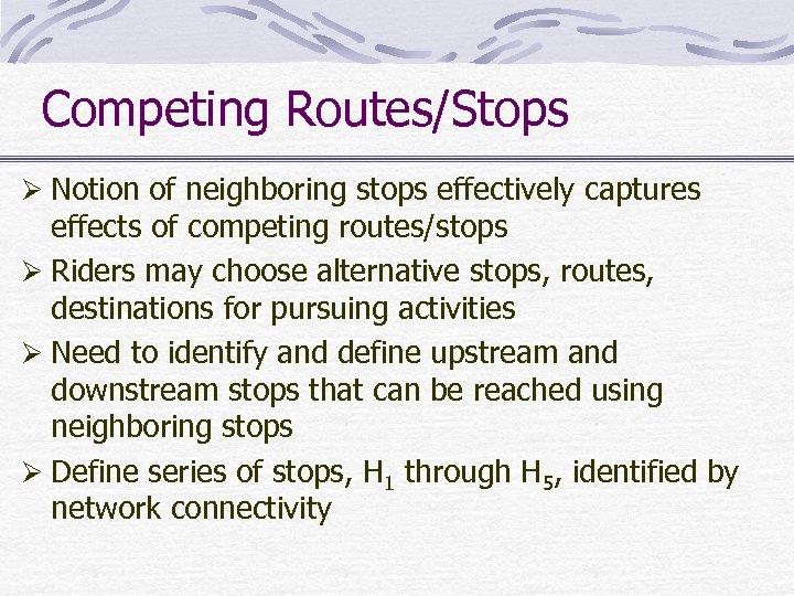 Competing Routes/Stops Ø Notion of neighboring stops effectively captures effects of competing routes/stops Ø