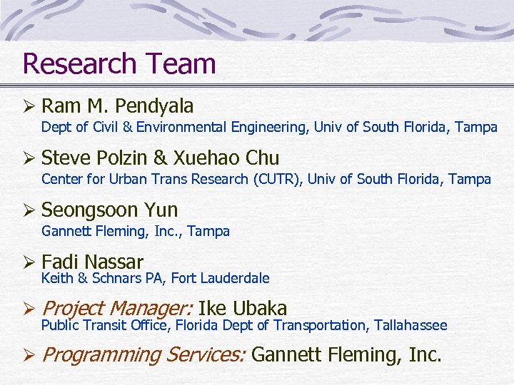 Research Team Ø Ram M. Pendyala Dept of Civil & Environmental Engineering, Univ of
