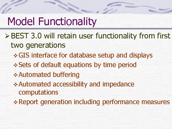 Model Functionality Ø BEST 3. 0 will retain user functionality from first two generations