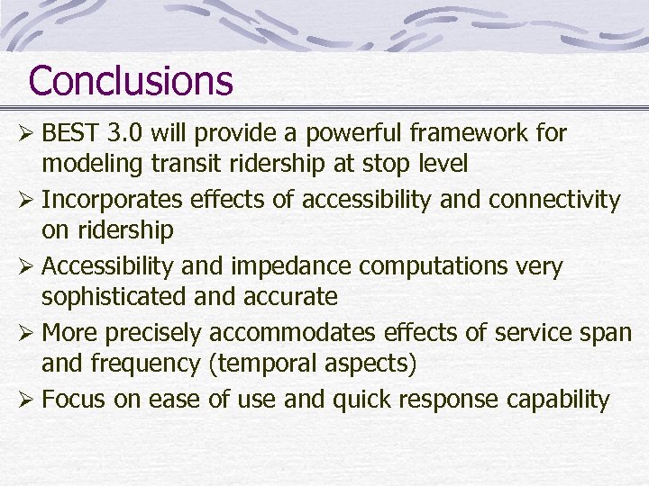 Conclusions Ø BEST 3. 0 will provide a powerful framework for modeling transit ridership
