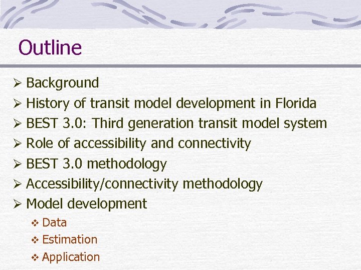 Outline Ø Background Ø History of transit model development in Florida Ø BEST 3.