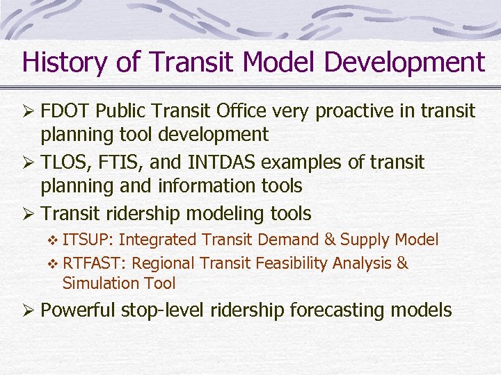 History of Transit Model Development Ø FDOT Public Transit Office very proactive in transit