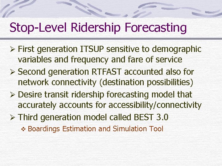 Stop-Level Ridership Forecasting Ø First generation ITSUP sensitive to demographic variables and frequency and