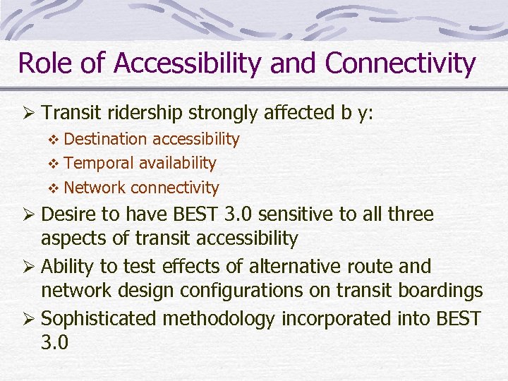 Role of Accessibility and Connectivity Ø Transit ridership strongly affected b y: v Destination
