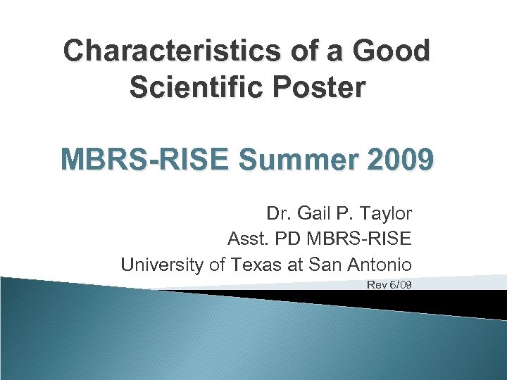 Characteristics of a Good Scientific Poster MBRS-RISE Summer 2009 Dr. Gail P. Taylor Asst.