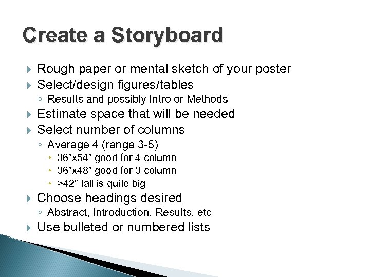 Create a Storyboard Rough paper or mental sketch of your poster Select/design figures/tables ◦