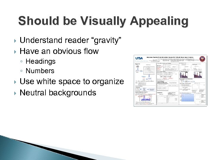 Should be Visually Appealing Understand reader “gravity” Have an obvious flow ◦ Headings ◦