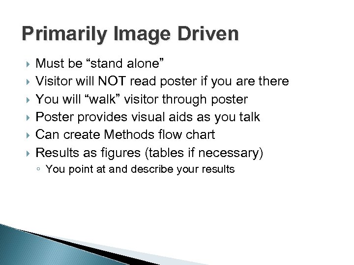 Primarily Image Driven Must be “stand alone” Visitor will NOT read poster if you