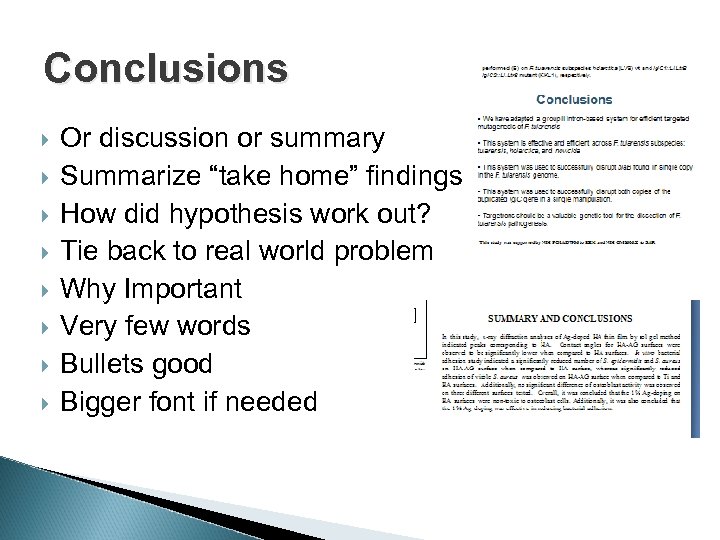 Conclusions Or discussion or summary Summarize “take home” findings How did hypothesis work out?