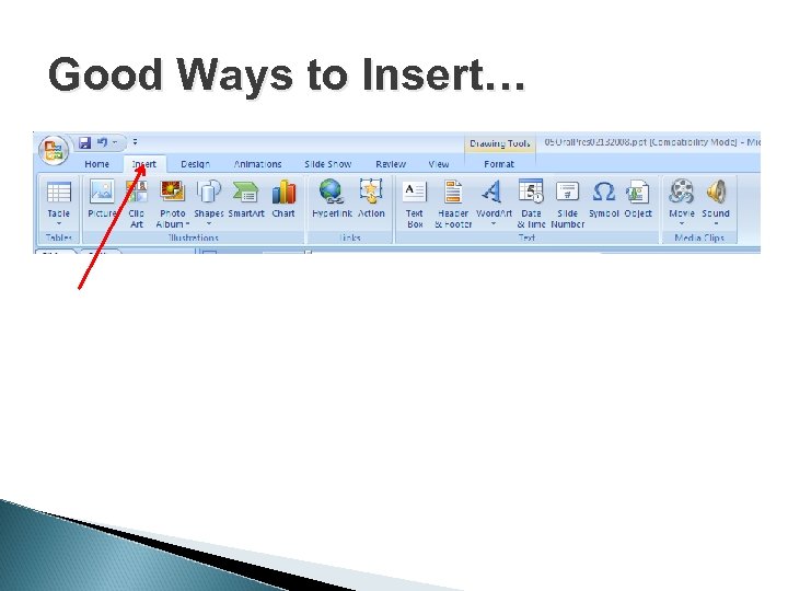 Good Ways to Insert… Use Insert (shown) Picture (or whatever) 