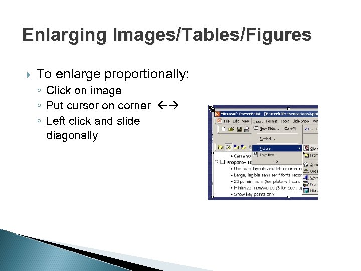 Enlarging Images/Tables/Figures To enlarge proportionally: ◦ Click on image ◦ Put cursor on corner