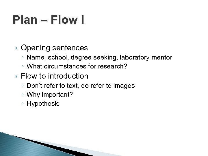 Plan – Flow I Opening sentences ◦ Name, school, degree seeking, laboratory mentor ◦