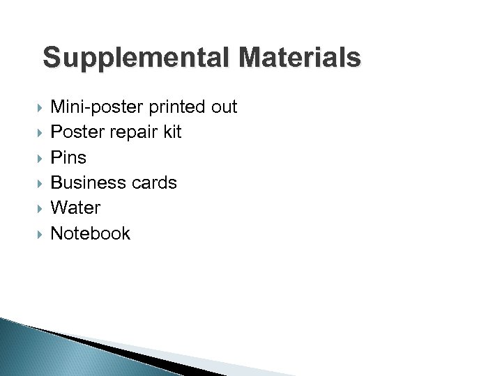 Supplemental Materials Mini-poster printed out Poster repair kit Pins Business cards Water Notebook 