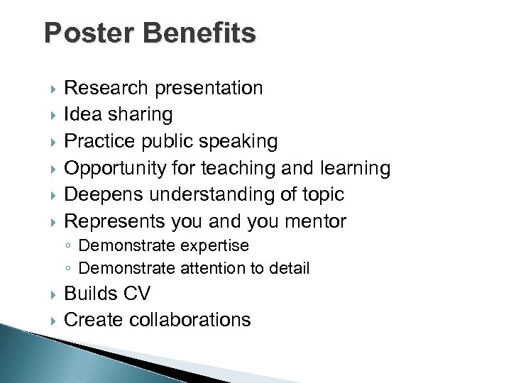 Poster Benefits Research presentation Idea sharing Practice public speaking Opportunity for teaching and learning