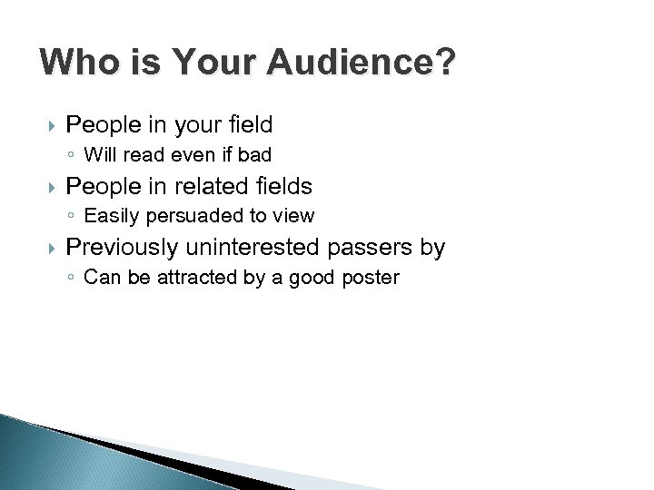 Who is Your Audience? People in your field ◦ Will read even if bad