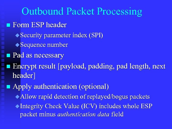 Outbound Packet Processing n Form ESP header u Security parameter index (SPI) u Sequence