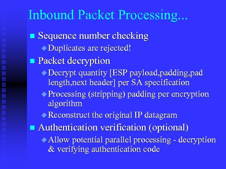 Inbound Packet Processing. . . n Sequence number checking u Duplicates are rejected! n