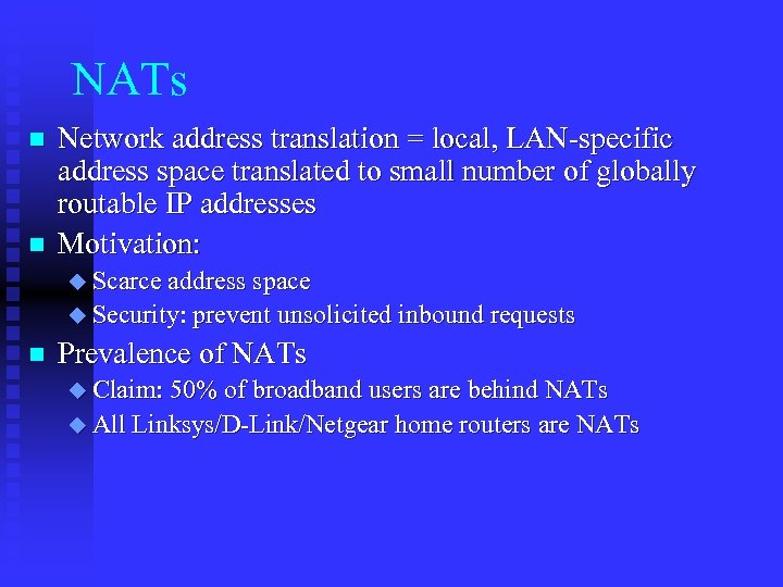 NATs n n Network address translation = local, LAN-specific address space translated to small