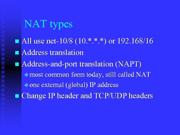 NAT types All use net-10/8 (10. *. *. *) or 192. 168/16 n Address